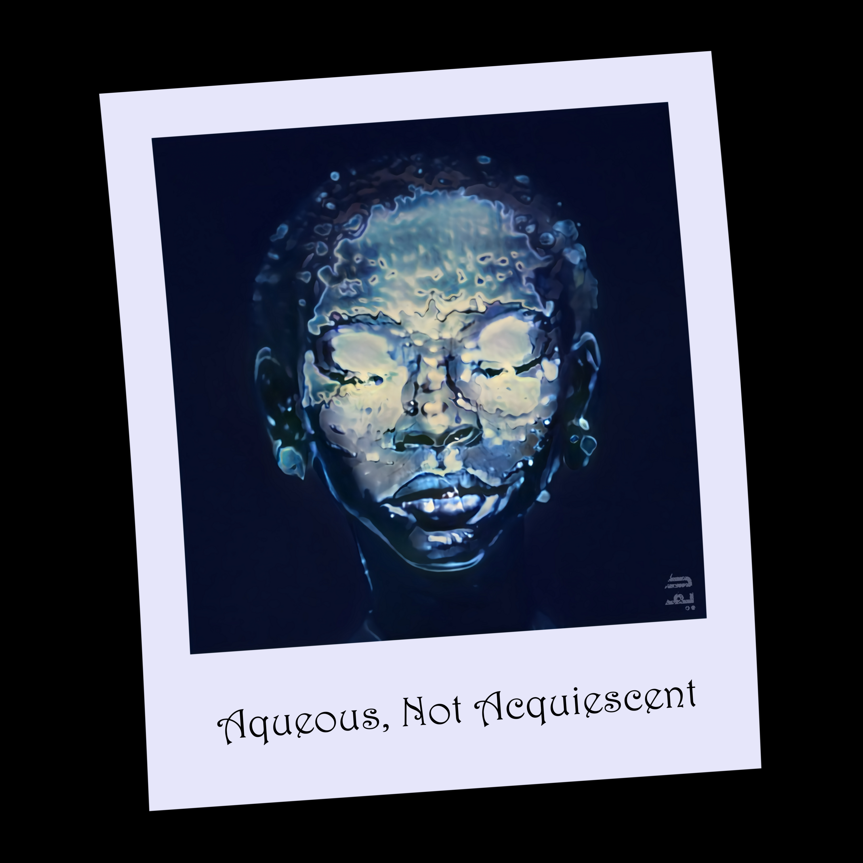 Aqueous, Not Acquiescent
