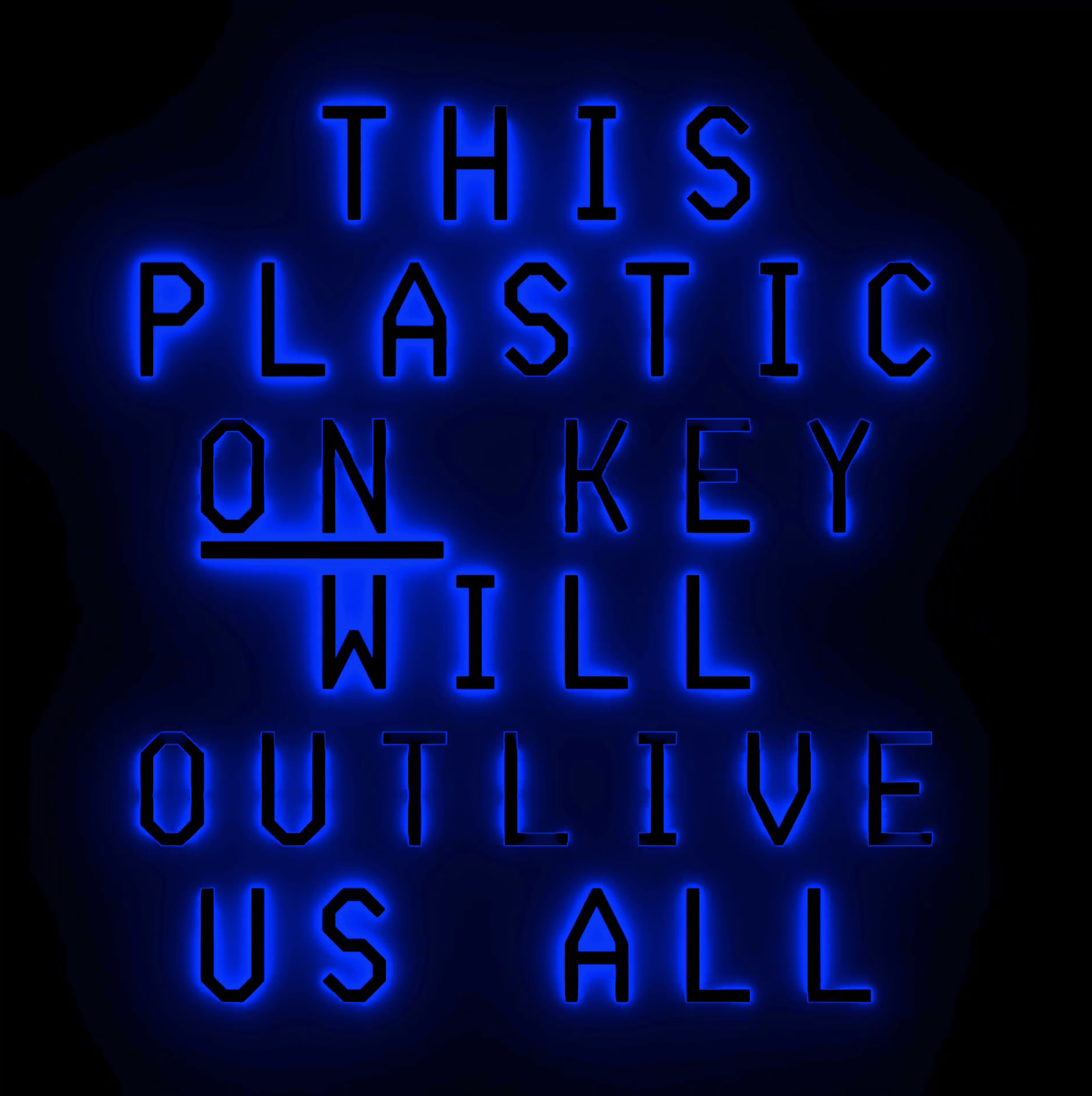 THIS PLASTIC ON KEY WILL OUTLIVE US ALL